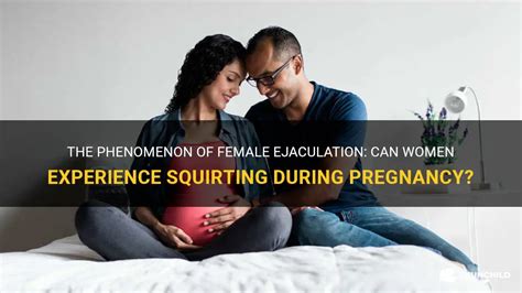 squirting while pregnant|Exploring The Possibility Of Squirting During Pregnancy: What .